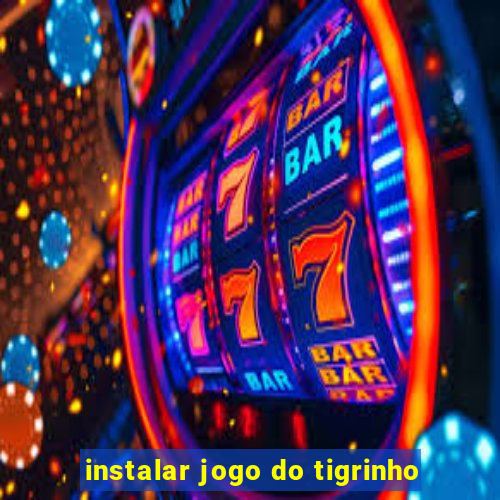 instalar jogo do tigrinho